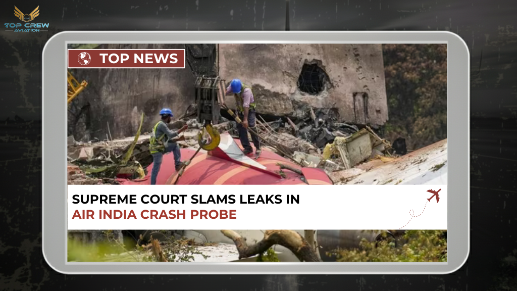 Supreme Court Criticizes Leaks in June 12 Air India Crash Probe