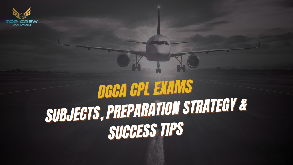 DGCA CPL Exams: Subjects, Preparation Strategy & Success Tips